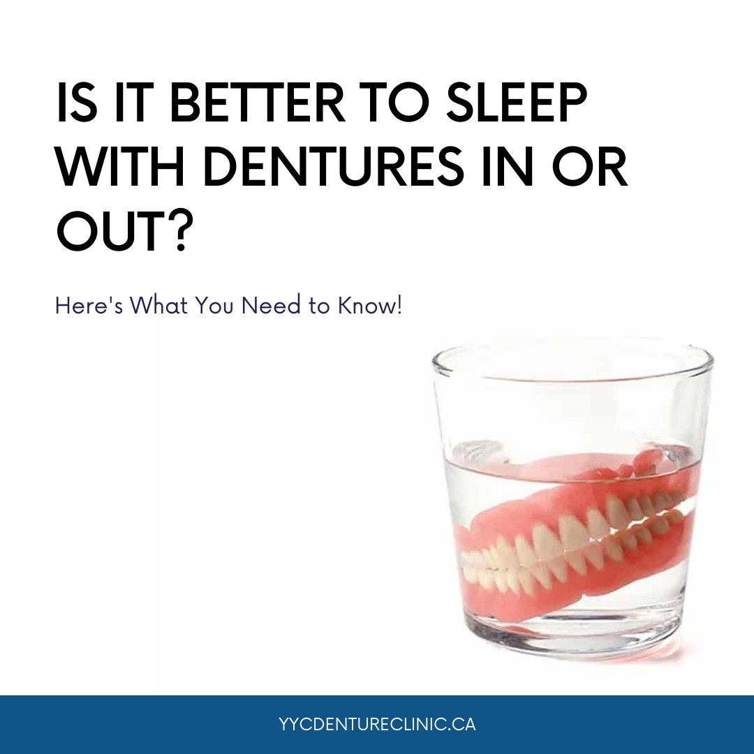 SLEEPING WITH DENTURES IN OR OUT? YYC Denture Clinic